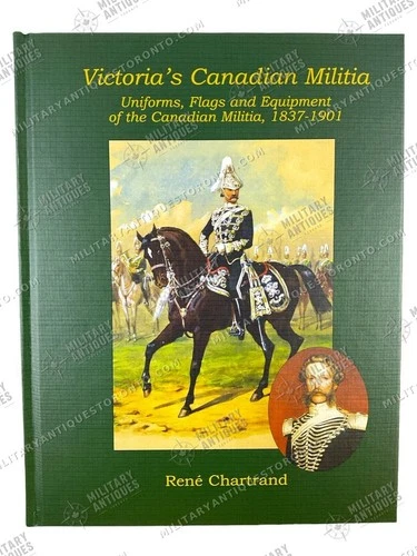 Victorias Canadian Militia Uniforms Flags Equipment 1837-1901 HC Reference Book