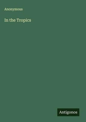 Anonymous | In the Tropics | Buch | Englisch (2025) | Antigonos Verlag
