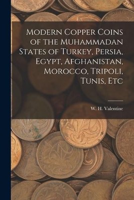 W H Valentine Modern Copper Coins of the Muhammadan States of Turk (Taschenbuch)