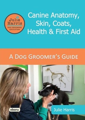Julie Harris Dog Grooming Education: A Groomer's Guide - Canine Anatom by Julie 