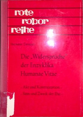 Die Widersprüche der Enzyklika Humanae vitae: Akt und Kontrazeption, Sinn und Zw
