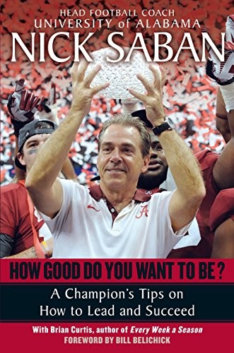 How Good Do You Want to Be?: A Champion's Tips , Saban, Curtis^*