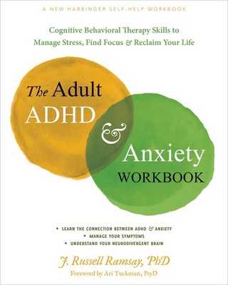 The Adult ADHD and Anxiety Workbook: Cognitive Behavioral Therapy Skills to ...