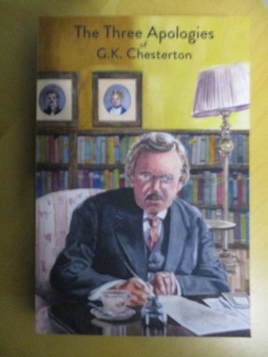The Three Apologies of G.K. Chesterton Heretics, Orthodoxy & The Everlasting Man
