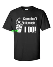 GUNS DON'T KILL PEOPLE I DO T SHIRT 2nd amendment pro gun rights humor funny