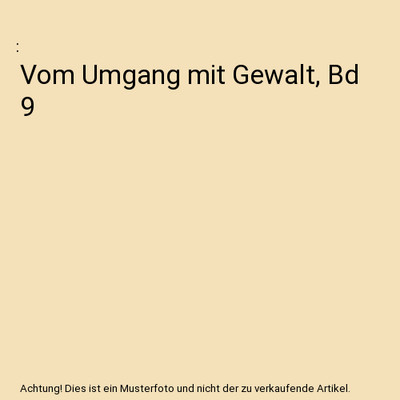 Vom Umgang mit Gewalt, Bd 9