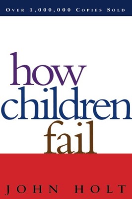 How Children Fail (Classics in Child Development) - paperback Holt, John