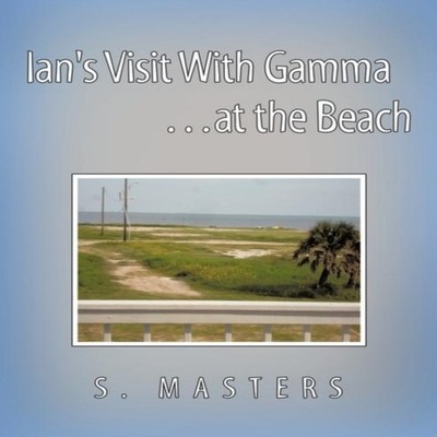 Ian's Visit With Gamma the Beach S. Masters Paperback Author Solu