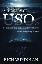 A History of USOs: Unidentified Submerged Objects: Volume 1: From the...