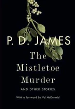 The Mistletoe Murder: And Other Stories - Hardcover By James, P. D. - GOOD