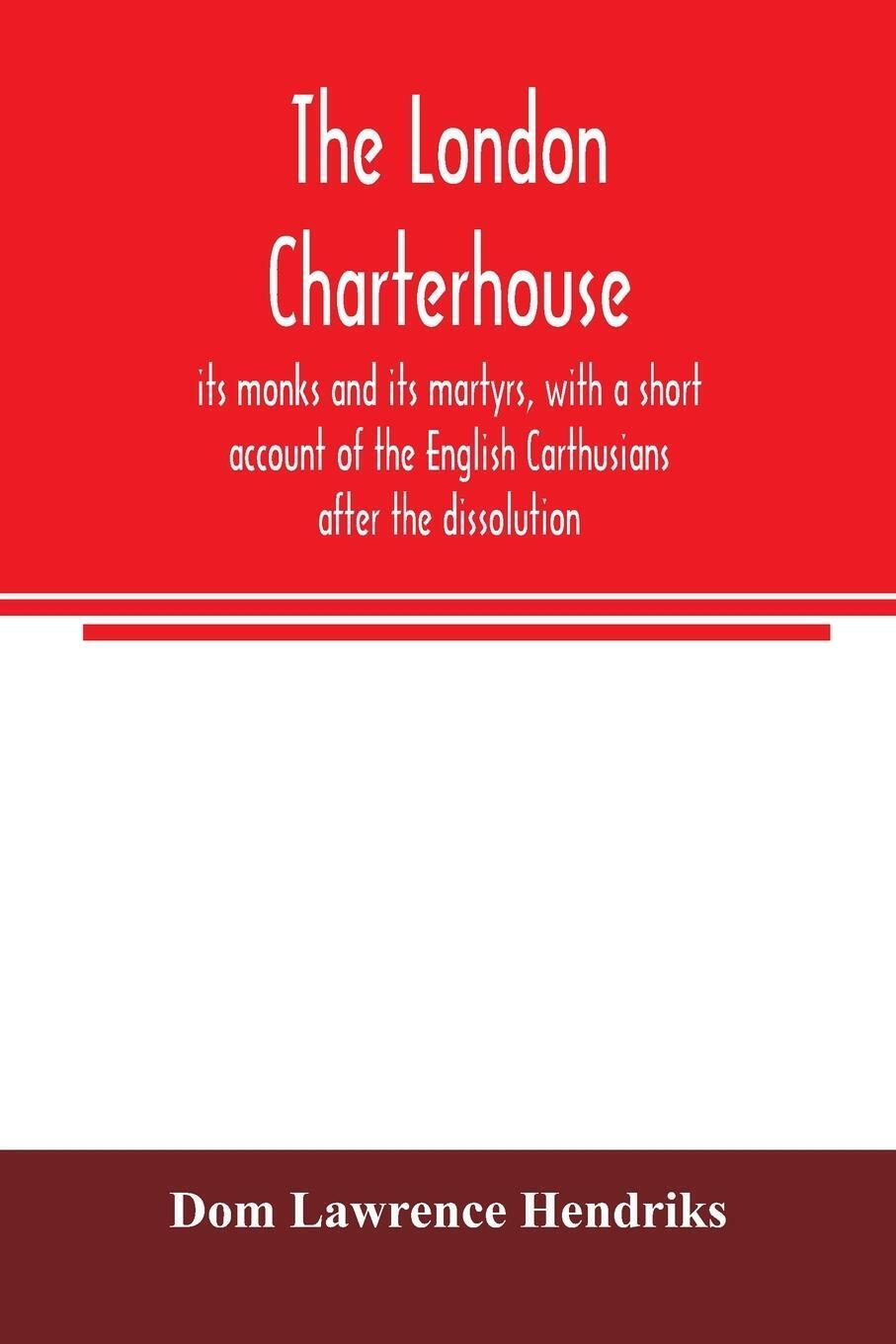 Thumbnail - The London Charterhouse, Its Monks And Its Martyrs, With A Short