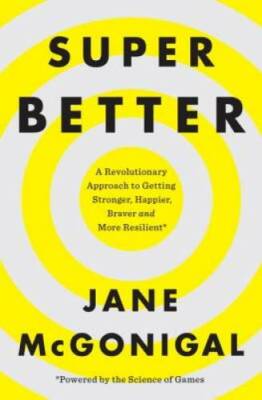 SuperBetter: A Revolutionary Approach to Getting Stronger, Happier, Brave - GOOD