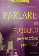 Parlare in pubblico. ï¿½La presentazione persuasivaï¿½ Sansavini, Cesare