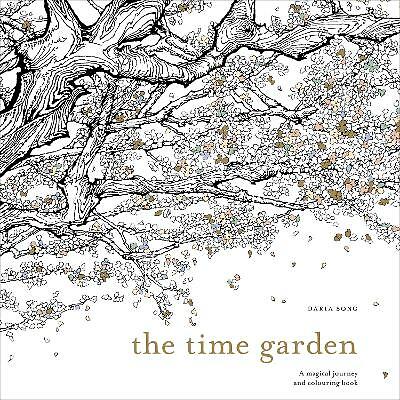 The Time Garden: A magical journey and colouring book by Daria Song...