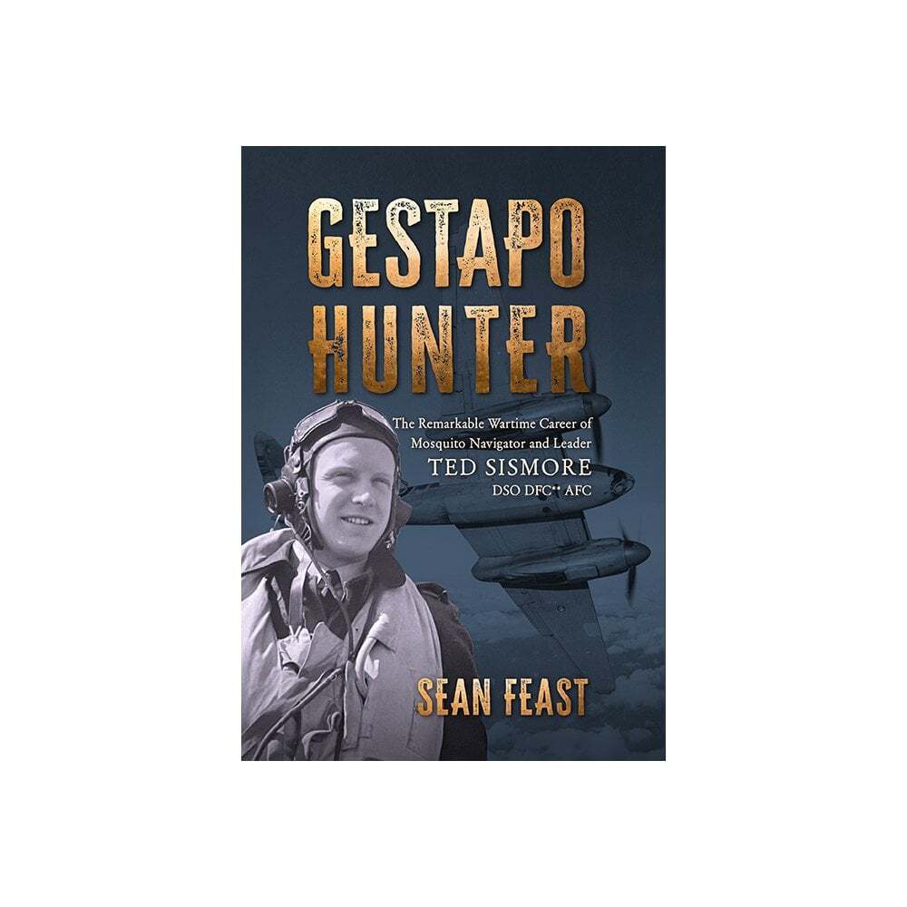 Gestapo Hunter: The Remarkable Wartime Career of Mosquito Navigator Ted Sismore - Image 10