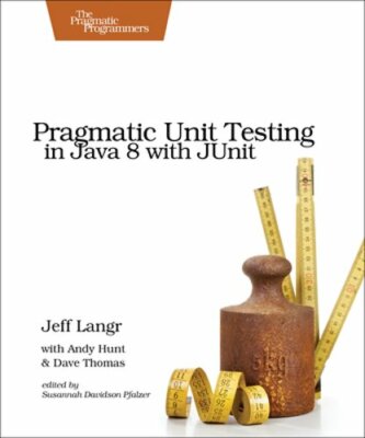 Pragmatic Unit Testing in Java 8 with Junit by Jeff Langr: New