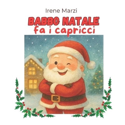 Babbo Natale fa i capricci: Una storia di Natale diversa dal solito by Irene Mar