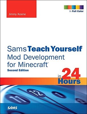 SAMS TEACH YOURSELF MOD DEVELOPMENT FOR MINECRAFT IN 24 By Jimmy Koene EXCELLENT