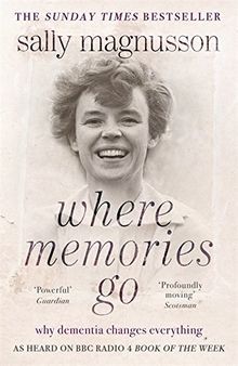 Where Memories Go: Why dementia changes everything - Now... | Buch | Zustand gut