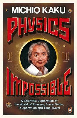 Physics of the Impossible: A Scientific Exploration of the World of Phasers, ...