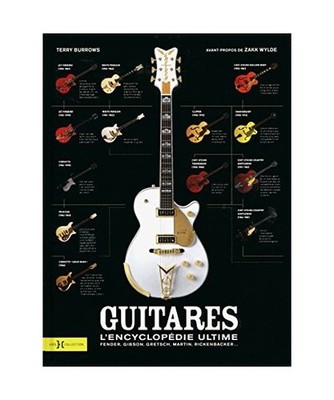 Guitares : l'encyclopédie ultime: Fender, Gibson, Gretsch, Martin, Rickenbacker