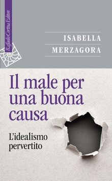 Il male per una buona causa. Lidealismo pervertito... | Buch | Zustand sehr gut