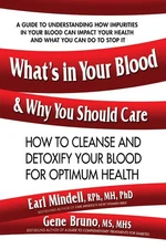 What's in Your Blood and Why You Should Care: How to Cleanse and Detoxify Yo...