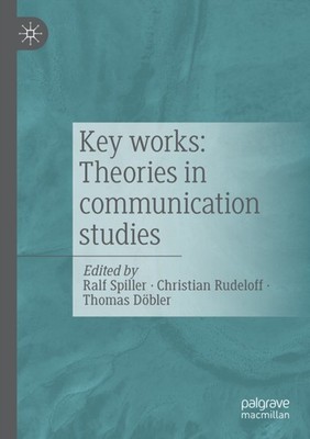 KEY WORKS THEORIES IN COMMUNICATION STUD By SPILLER, RALF (Paperback)