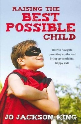 Jo Jackson King Raising the Best Possible Child (Taschenbuch)