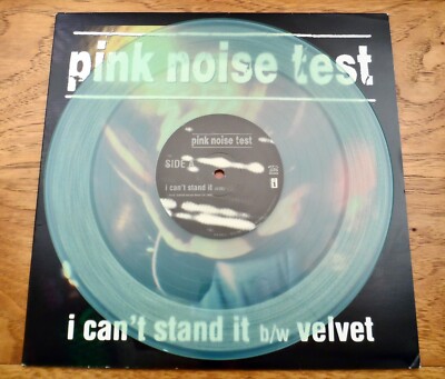 Pink Noise Test     I Can't Stand it / Velvet    1997 10'' Mint Colored Vinyl EP