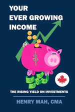 Your Ever Growing Income: The Rising Yield on Investmen - Paperback NEW Cma, Hen