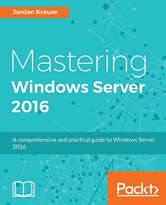 Mastering Windows Server 2016 - Paperback NEW Krause, Jordan 01/10/2016