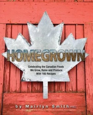 Homegrown: Celebrating the Canadian Foods We Grow, Raise and Produce by The Onta