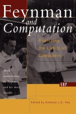 Feynman and Computation : Exploring the Limits of Computers, Paperback by Hey...