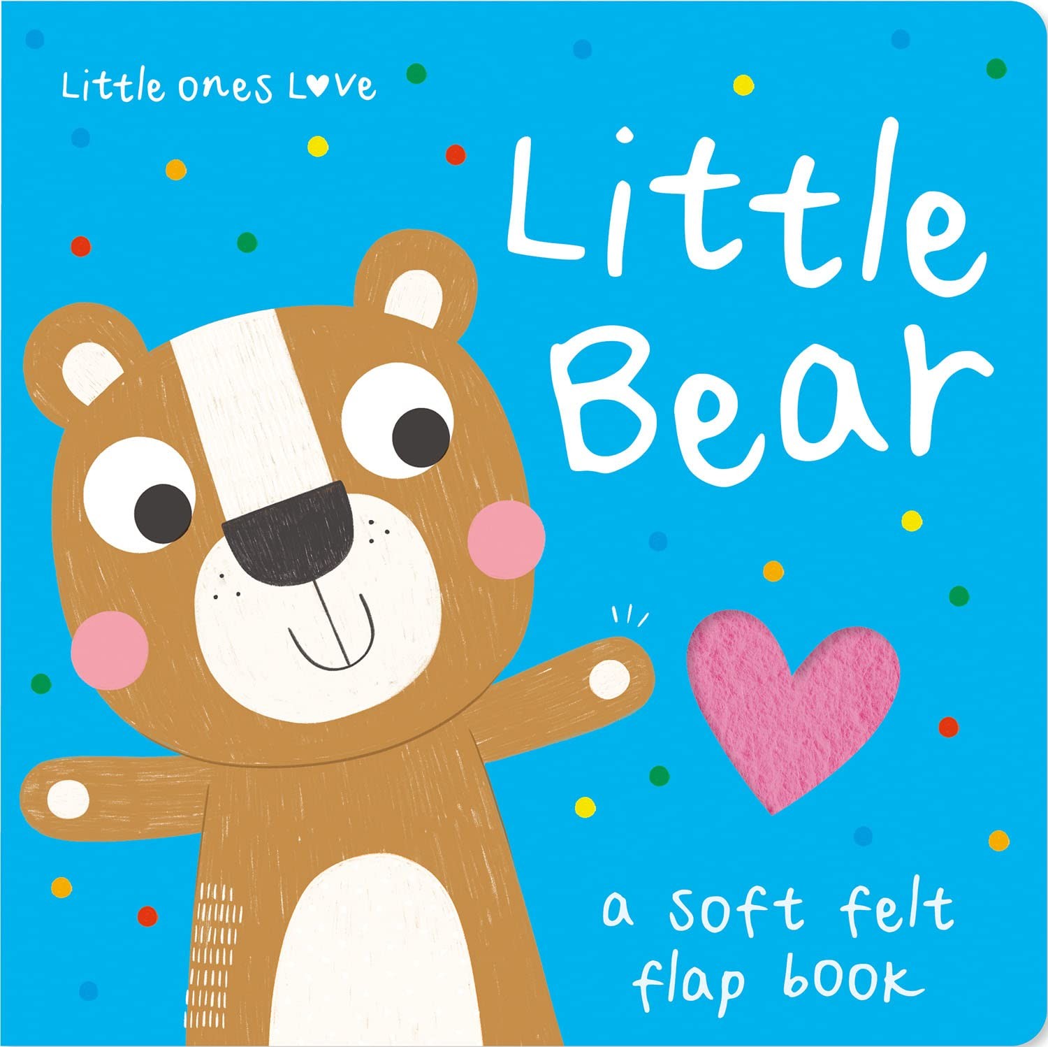 Little Ones Love Little Bear (Little Ones Love Felt Flap Baby Bo