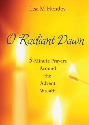 Excellent, O Radiant Dawn: 5-Minute Prayers Around the Advent Wreath, Hendey, Li