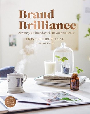 Brand Brilliance: Elevate Your Brand Enchant Your Audience by Fiona Humberstone