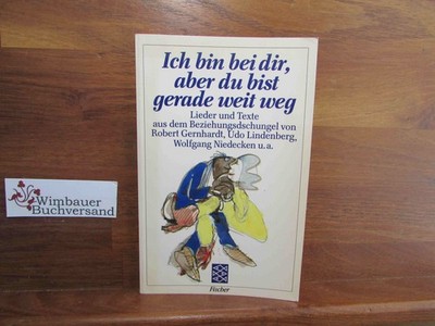 Ich bin bei dir, aber du bist gerade weit weg : Lieder u. Texte aus d. Beziehung