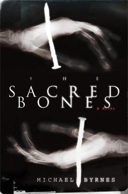 The Sacred Bones: A Novel - hardcover, Michael Byrnes, 9780061146077, new