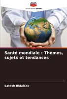 Santé Mondiale : ThèMes, Sujets Et Tendances Satesh Bidaisee Taschenbuch 2024