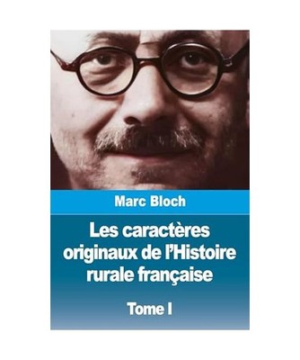 Les caractères originaux de l'Histoire rurale française: Tome I, Bloch, Marc