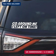 Go Around Me I Left On Time Sticker Decal, Waterproof Vinyl Sticker, Cute Car Wi