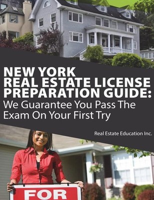 New York Real Estate License Preparation Guide: We Guarantee You Pass The Ex...