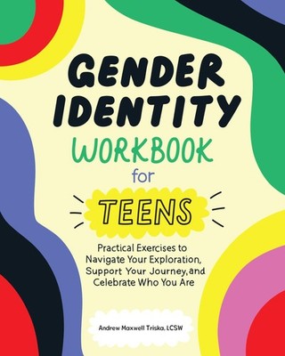Gender Identity Workbook for Teens: Practical Exercises to Navigate Your Exp...