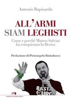 All'armi siam leghisti. Come e perché Matteo Salvini ha