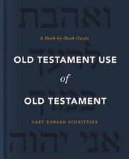 Old Testament Use of Old Testament: A Book-by-Book Guide by Gary Edward Schnittj