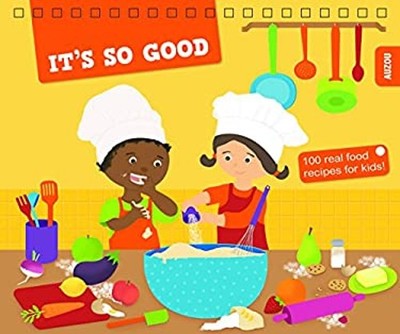 It's So Good : 100 Real Food Recipes for Kids Paperback Nevin Mar