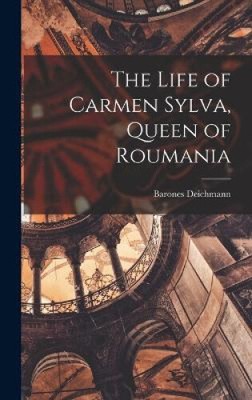 The Life of Carmen Sylva, Queen of Roumania by Deichmann, Barones