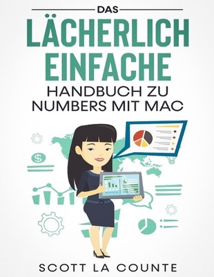 Das Lcherlich Einfache Handbuch zu Numbers mit Mac by Scott La Counte (German) P