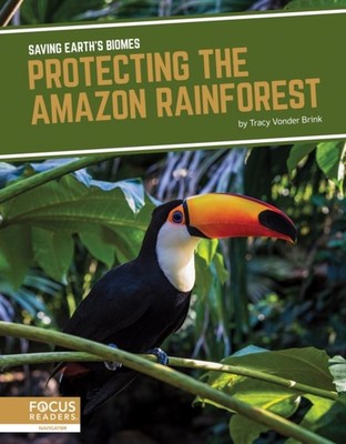 Saving Earth's Biomes: Protecting the Amazon Rainforest by Tracy Vonder Brink